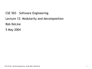 CSE 503 – Software Engineering Lecture 12: Modularity and decomposition Rob DeLine 5 May 2004