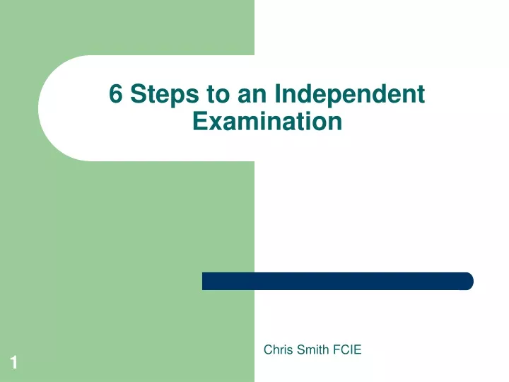 6 steps to an independent examination