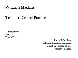 Writing a Machine: Technical Critical Practice 14 February 2004 RPI Troy, NY Joseph ‘Jofish’ Kaye