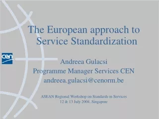 The European approach to Service Standardization Andreea Gulacsi Programme Manager Services CEN