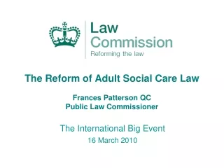 The Reform of Adult Social Care Law  Frances Patterson QC Public Law Commissioner