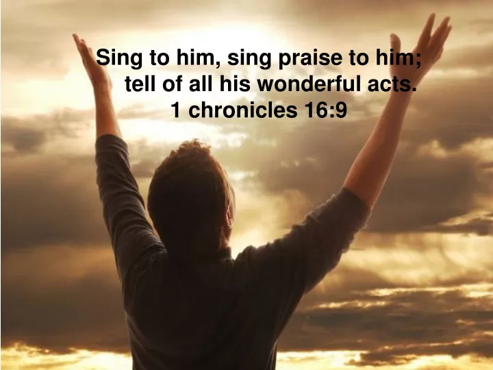 sing to him sing praise to him tell