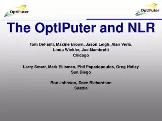 The OptIPuter and NLR Tom DeFanti, Maxine Brown, Jason Leigh, Alan Verlo,