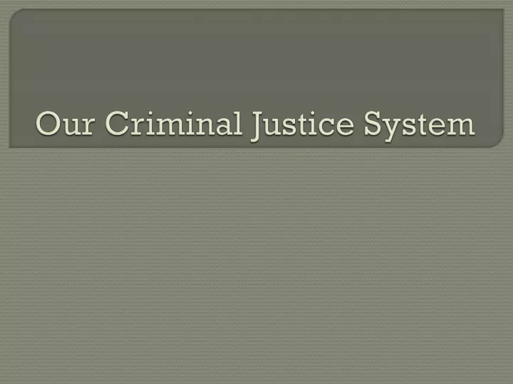 our criminal justice system