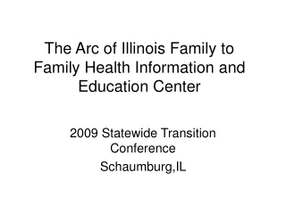 The Arc of Illinois Family to Family Health Information and Education Center
