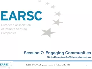Session 7: Engaging Communities Mónica Miguel-Lago EARSC executive secretary