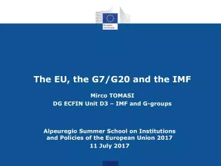 The EU, the G7/G20 and the IMF Mirco TOMASI DG ECFIN Unit D3 – IMF and G-groups