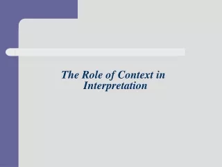 The Role of Context in 			Interpretation