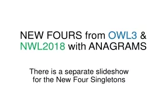 NEW FOURS from  OWL3  &amp;  NWL2018  with ANAGRAMS
