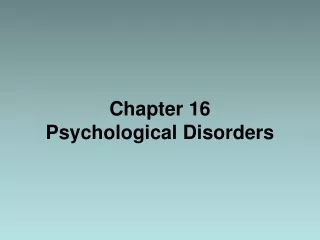 Chapter 16  Psychological Disorders