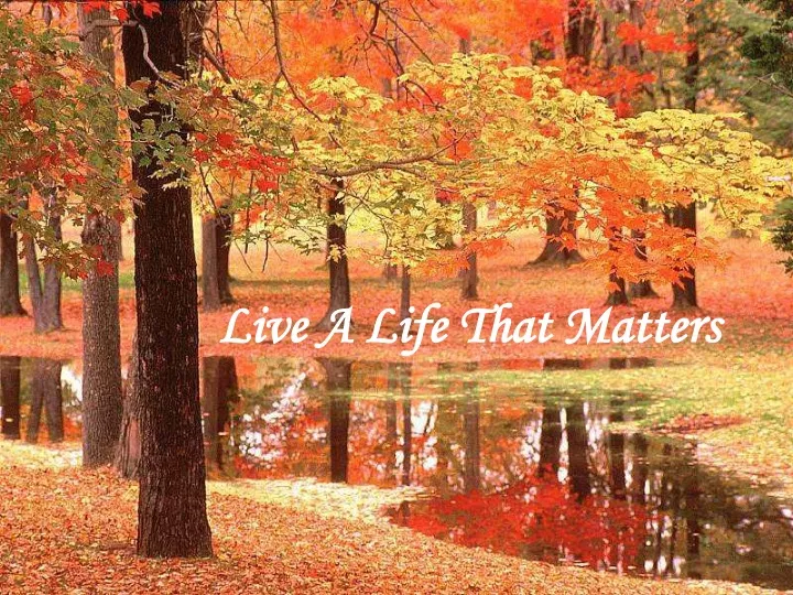 live a life that matters