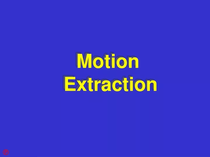 motion extraction