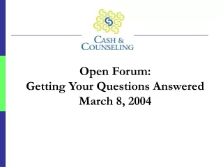 Open Forum:  Getting Your Questions Answered March 8, 2004