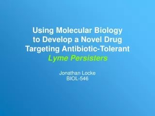 Using Molecular Biology to Develop a Novel Drug Targeting Antibiotic-Tolerant Lyme Persisters