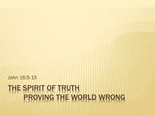 The SPIRIT OF Truth 	Proving the World WRONG