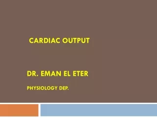 CARDIAC OUTPUT Dr .  Eman  EL  Eter Physiology Dep.