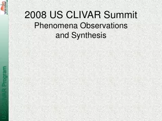 2008 US CLIVAR Summit Phenomena Observations  and Synthesis