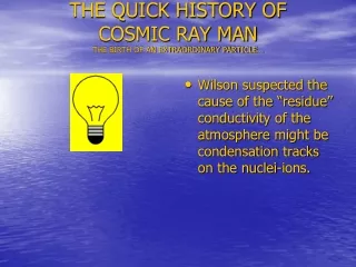 THE QUICK HISTORY OF   COSMIC RAY MAN THE BIRTH OF AN EXTRAORDINARY PARTICLE…