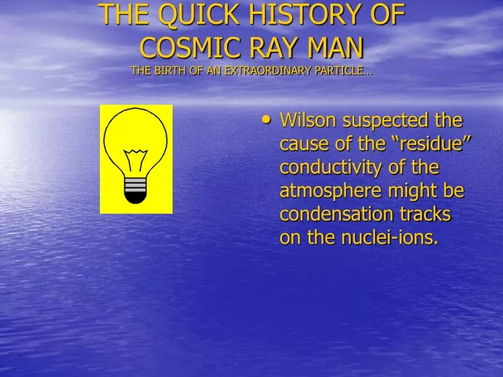 the quick history of cosmic ray man the birth of an extraordinary particle
