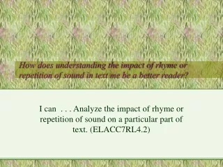 How does understanding the impact of rhyme or repetition of sound in text me be a better reader?