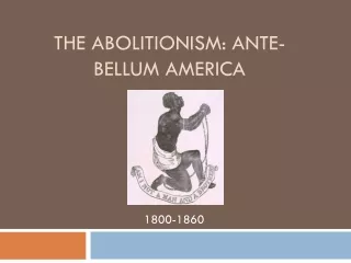 The Abolitionism: Ante-Bellum America