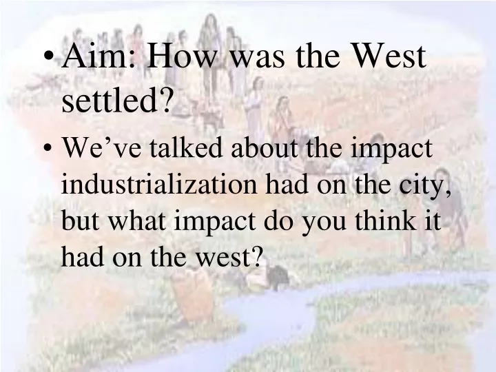 aim how was the west settled we ve talked about