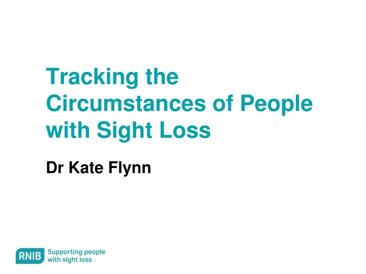 tracking the circumstances of people with sight loss dr kate flynn