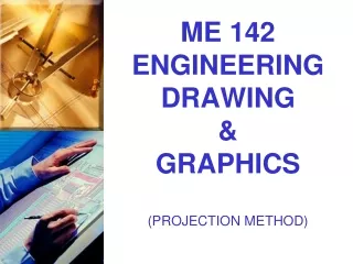 ME 142 ENGINEERING DRAWING &amp; GRAPHICS (PROJECTION METHOD)