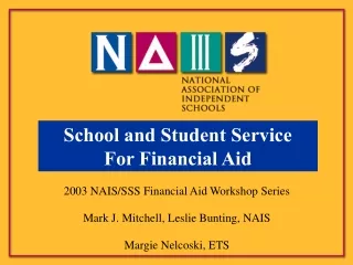 2003 NAIS/SSS Financial Aid Workshop Series Mark J. Mitchell, Leslie Bunting, NAIS
