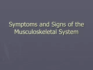 Symptoms and Signs  of the Musculoskeletal System