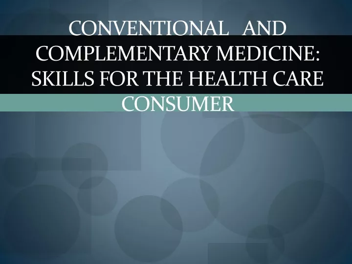 conventional and complementary medicine skills for the health care consumer