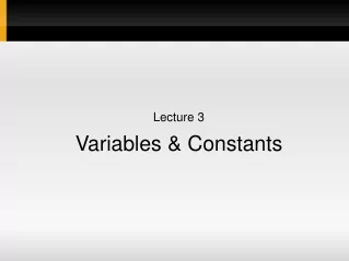 Lecture 3 Variables &amp; Constants
