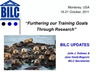 Monterey, USA 16-21 October, 2011 “ Furthering  our Training Goals Through Research” BILC UPDATES