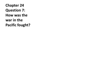 Chapter 24 Question 7: How was the war in the Pacific fought?