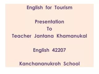 English  for  Tourism Presentation To Teacher   Jantana Khamanukal English  42207