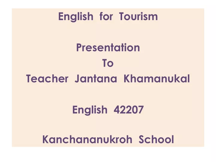 english for tourism presentation to teacher jantana khamanukal english 42207 kanchananukroh school