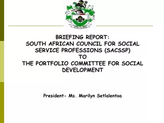 BRIEFING REPORT:  SOUTH AFRICAN COUNCIL FOR SOCIAL SERVICE PROFESSIONS (SACSSP)  TO