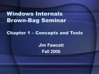 Windows Internals Brown-Bag Seminar Chapter 1 – Concepts and Tools