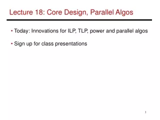 Lecture 18: Core Design, Parallel Algos