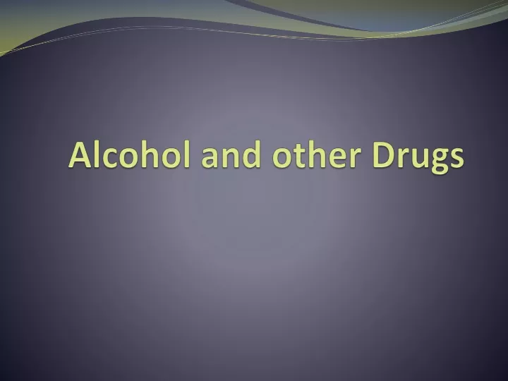 alcohol and other drugs