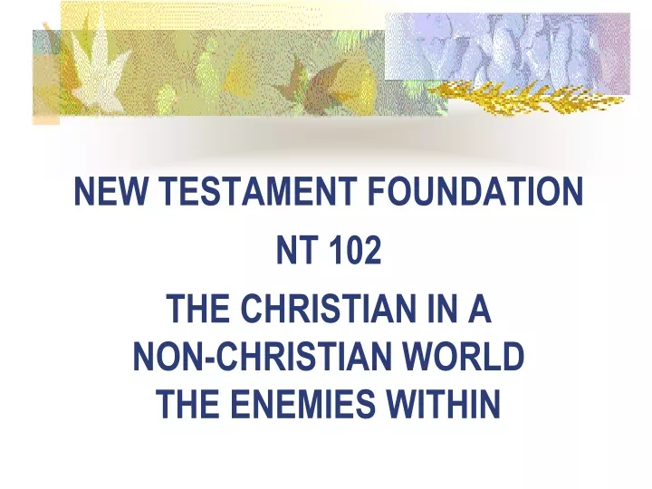 new testament foundation nt 102 the christian in a non christian world the enemies within