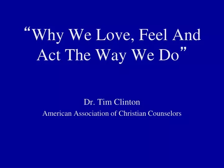 why we love feel and act the way we do