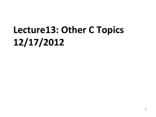 Lecture13: Other C Topics 12/17/2012