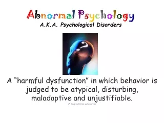 A b n o r m a l P s y c h o l o g y  A.K.A. Psychological Disorders
