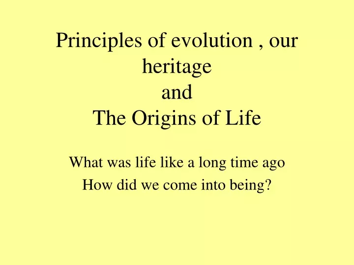 principles of evolution our heritage and the origins of life