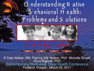 Understanding Native Behavioral  Health: Problems and Solutions