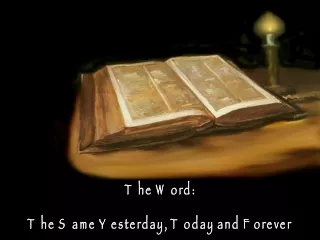 The Word: The Same Yesterday, Today and Forever