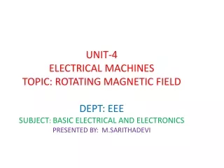 UNIT-4  ELECTRICAL MACHINES TOPIC: ROTATING MAGNETIC FIELD DEPT: EEE