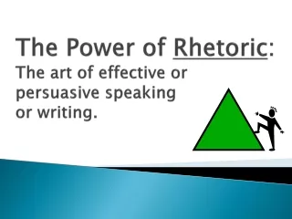 The Power of  Rhetoric : The  art of effective or  persuasive  speaking  or  writing.