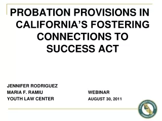 PROBATION PROVISIONS IN CALIFORNIA’S FOSTERING CONNECTIONS TO SUCCESS ACT JENNIFER RODRIGUEZ